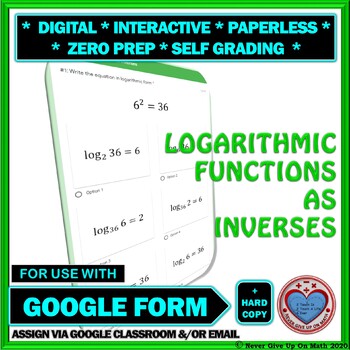 Preview of Use with Google Form: Logarithmic Functions as Inverses Quiz, HW, Exit Ticket