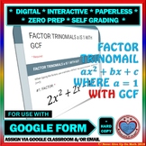 Use with Google Forms: Factor Trinomial (a is 1) WITH GCF 