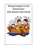 Using Images in the Classroom: The Boston Tea Party.