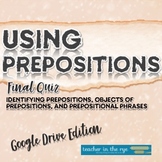 Using Prepositions Final Quiz Assessment Google Drive™ 