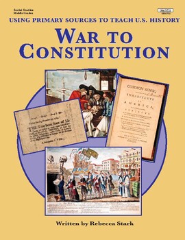 Preview of War to Constitution: Using Primary Sources to Teach U.S. History