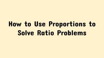 Preview of Using Proportions to Solve Ratio Problems