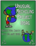 Unusual Recycling Project Ideas for Earth Day!  Free Resource