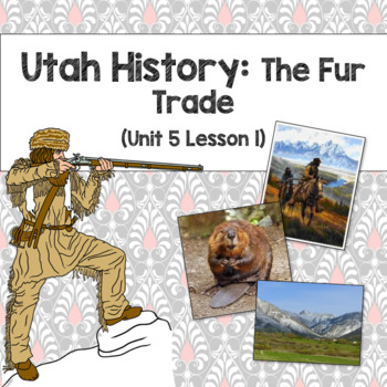 Preview of Utah History: The Fur Trade (Unit 5 Lesson 2)