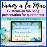 VAMOS A LA MAR Hispanic folk song for quarter rest + Orff 
