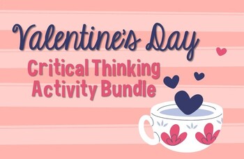 Preview of Valentine's Day Critical Thinking Activity Bundle