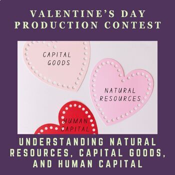 Preview of Valentine's Day Economics Craft Contest - Natural Resources v. Capital Goods