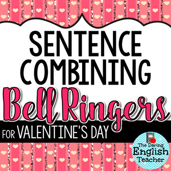 Preview of Valentine's Day Sentence Combining Bell Ringers for Secondary English