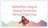 Valentine's Day and Candy Factories Virtual Field Trip
