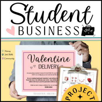 Preview of Valentines Delivery STUDENT BUSINESS | SPED CBI Job Skills Transition Project