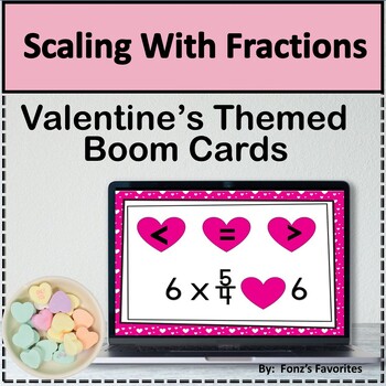 Preview of Valentines Themed Scaling With Fractions Boom Cards - Digital Activity