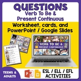 Verb To Be and Present Continuous: Question the Answers! E