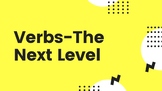 Verbs:The Next Level