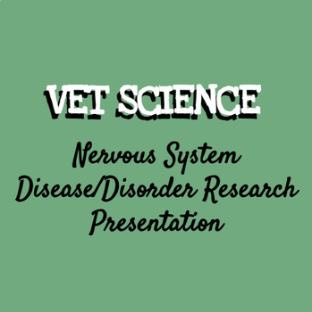Preview of Veterinary Science: Nervous System Disorder/Disease Presentation Project