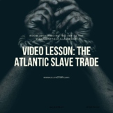 Video Lesson: The Atlantic Slave Trade