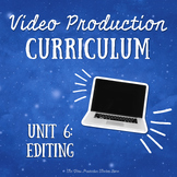 Video Production Curriculum - Unit 6: Editing
