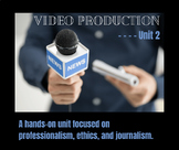 Video Production - Unit 2 - Professionalism, Ethics, and J