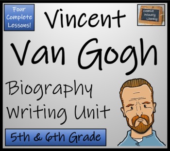 Preview of Vincent van Gogh Biography Writing Unit | 5th Grade & 6th Grade