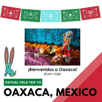 Preview of Virtual Field Trip to Oaxaca, Mexico during Day of the Dead