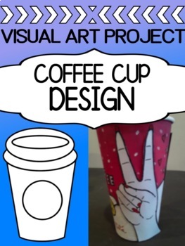Preview of Visual Art - Drawing Project for high school - Design a coffee cup!
