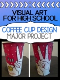 Visual Art Project for high school - Design a coffee cup! 