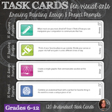 120 Visual Arts Task Cards w/ prompts: Drawing, Painting, Design, Project Ideas