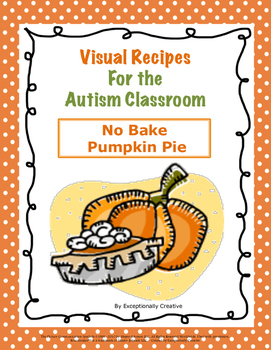 Preview of Visual Recipes for the Autism Classroom - No Bake Pumpkin Pie
