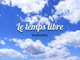 Vocabulary Presentation: Le temps libre (Bien Dit! 1 Chapter 5)