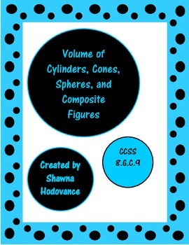 Volume of Cylinders, Cones, Spheres, and Composite Figures by Shawna H