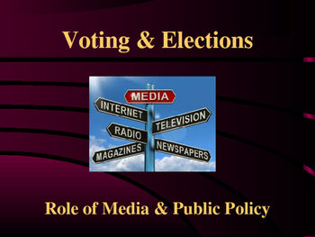 Preview of Voting & Elections - The Role of Media & Public Policy