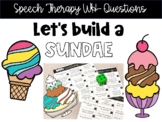 WH- QUESTIONS (Build a Sundae) Speech Therapy