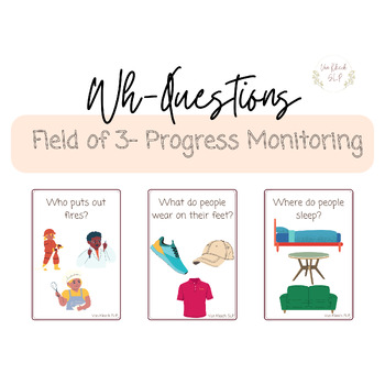 Preview of WH-Questions Field of 3 (who, what, where, when, why) for Progress Monitoring