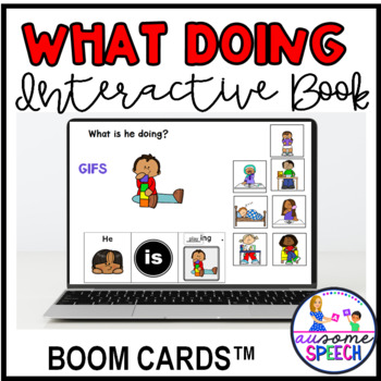 Preview of Interactive Book with GIFS: WHAT DOING Questions Boom Cards for Speech Therapy