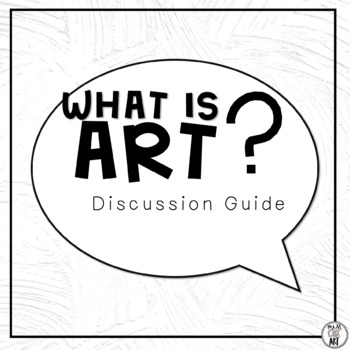 Preview of WHAT IS ART? Discussion Guide