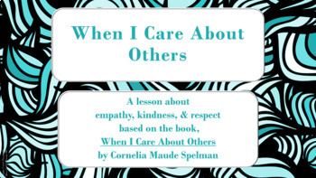 Preview of WHEN I CARE ABOUT OTHERS Empathy Kindness Caring SEL LESSON 2 Videos + Activity