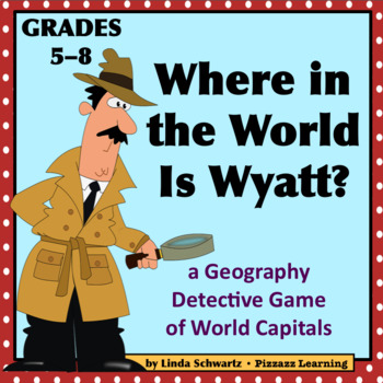 Preview of WHERE IN THE WORLD IS WYATT? • A Geography Game of World Capitals