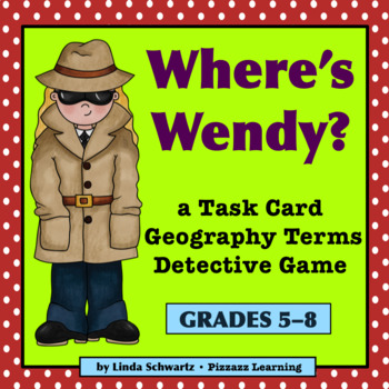 Preview of WHERE'S WENDY? • a Geography Terms Detective Game • GRADES 5–8