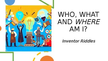 Preview of WHO, WHAT AND WHERE AM I? Inventor Riddles