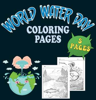 Preview of WORLD WATER DAY COLORING PAGES FOR STUDENTS TO LEARN THE IMPORTANCE OF WATER