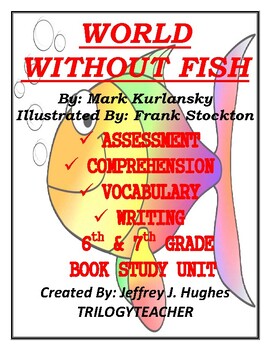 Preview of WORLD WITHOUT FISH Comprehension/Vocabulary/Assessment/Writing Book Study Unit