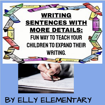 Preview of WRITE SENTENCES WITH MORE DETAILS: TEACHING GUIDE (EXPOSITORY WRITING)