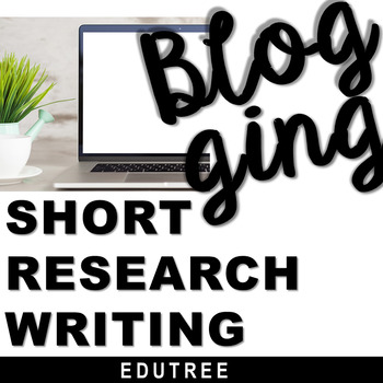 Preview of HOW TO WRITE A BLOG POST - SHORT RESEARCH & INFORMATIVE WRITING