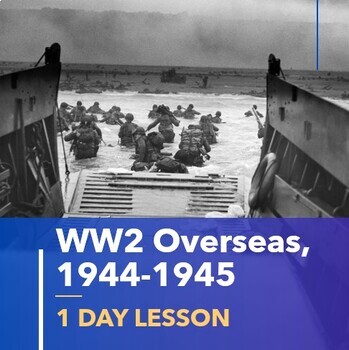 Preview of World War 2 Lesson Plan | WWII 1944-1945: D-Day, Manhattan Project, End of WW2