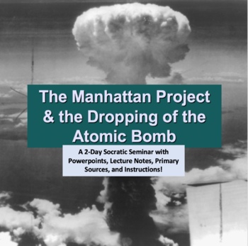 Preview of WWII Manhattan Project: Socratic Seminar over the Atomic Bombing of Japan