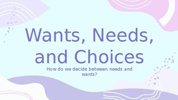 Preview of Want, Needs, & Choices Week Long Lesson PowerPoint