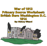 War of 1812 Primary Source Worksheet: British Burn Washing