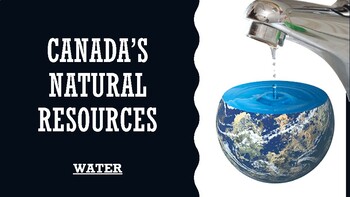 Preview of Water - Canada's Natural Resources [Powerpoint, Video, Slides Lesson]