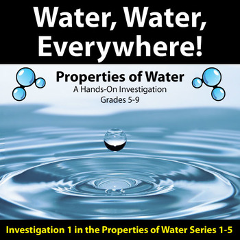 Preview of Water, Water, Everywhere! - Properties of Water Investigation #1