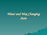 Water and Wax Changing State