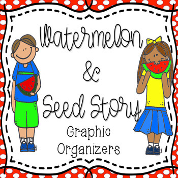 Preview of Watermelon & Seed Story Graphic Organizers